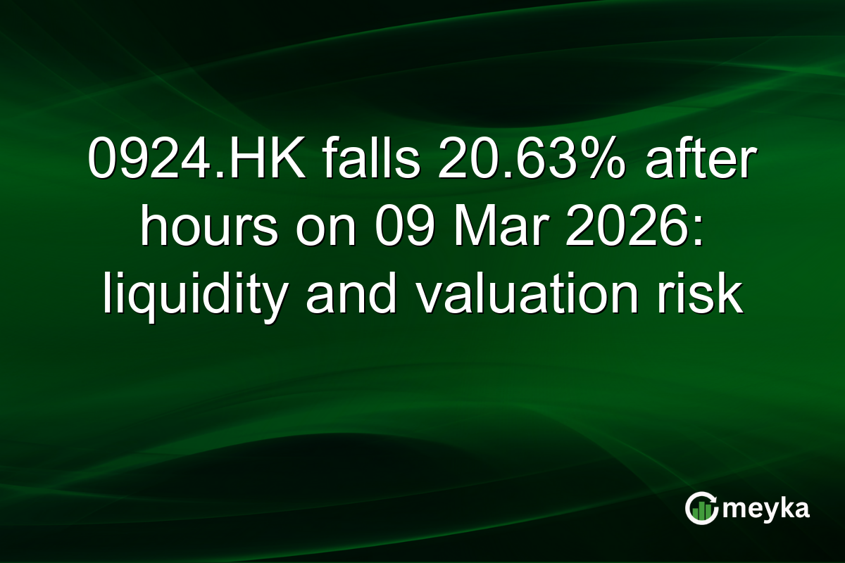 0924.HK falls 20.63% after hours on 09 Mar 2026: liquidity and valuation risk