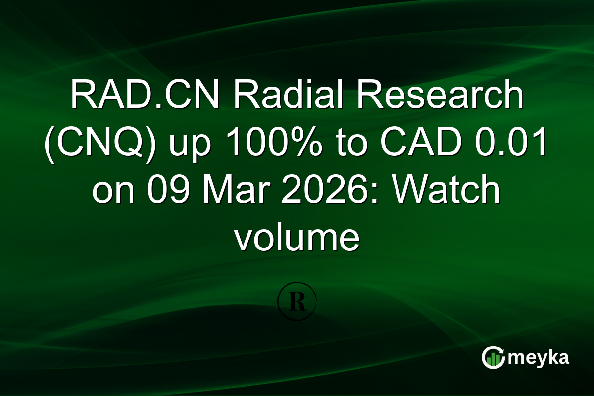RAD.CN Radial Research (CNQ) up 100% to CAD 0.01 on 09 Mar 2026: Watch volume