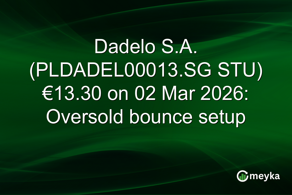 Dadelo S.A. (PLDADEL00013.SG STU) €13.30 on 02 Mar 2026: Oversold bounce setup