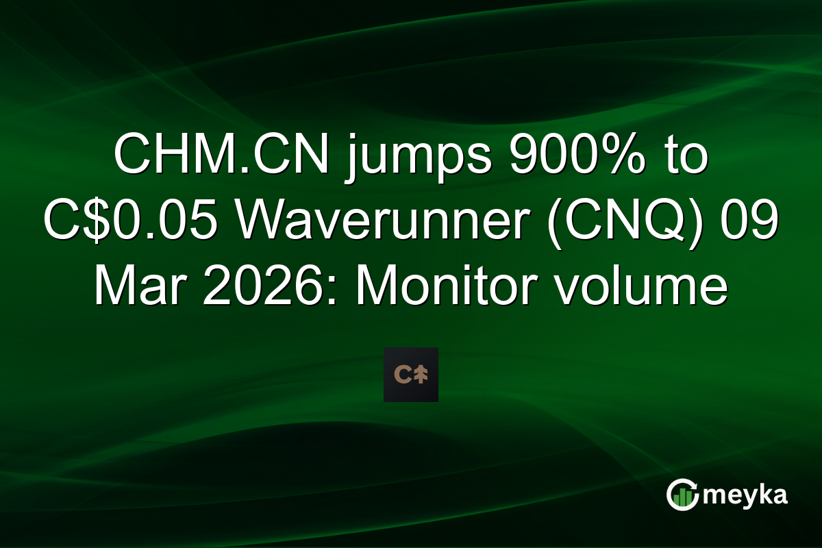 CHM.CN jumps 900% to C$0.05 Waverunner (CNQ) 09 Mar 2026: Monitor volume