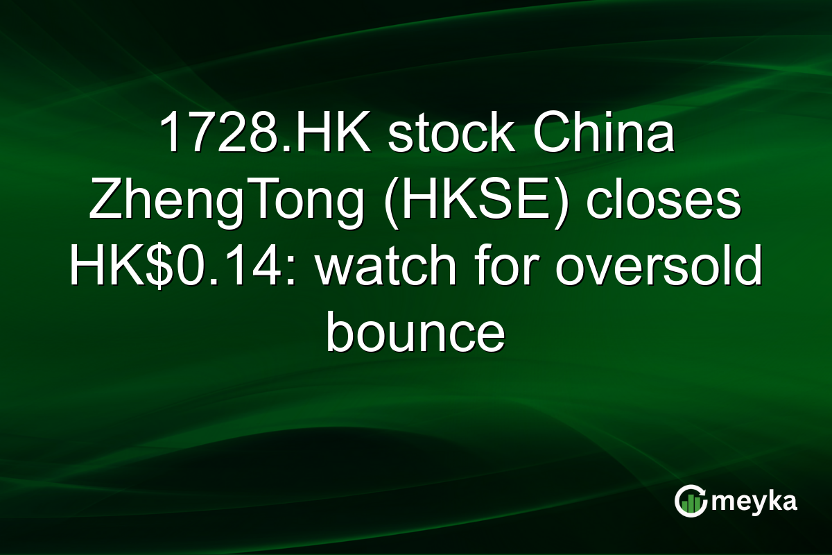 1728.HK stock China ZhengTong (HKSE) closes HK$0.14: watch for oversold bounce