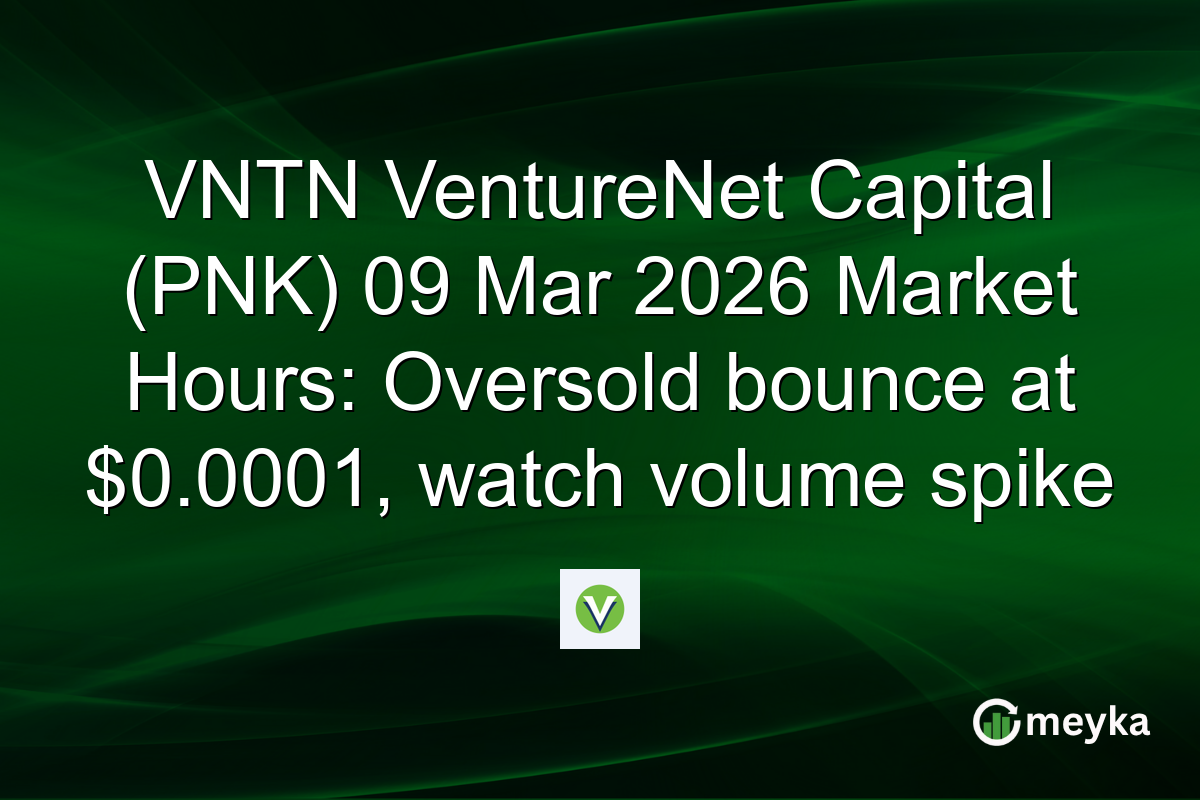 VNTN VentureNet Capital (PNK) 09 Mar 2026 Market Hours: Oversold bounce at $0.0001, watch volume spike