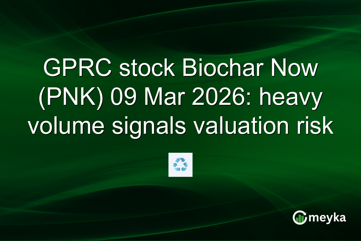 GPRC stock Biochar Now (PNK) 09 Mar 2026: heavy volume signals valuation risk