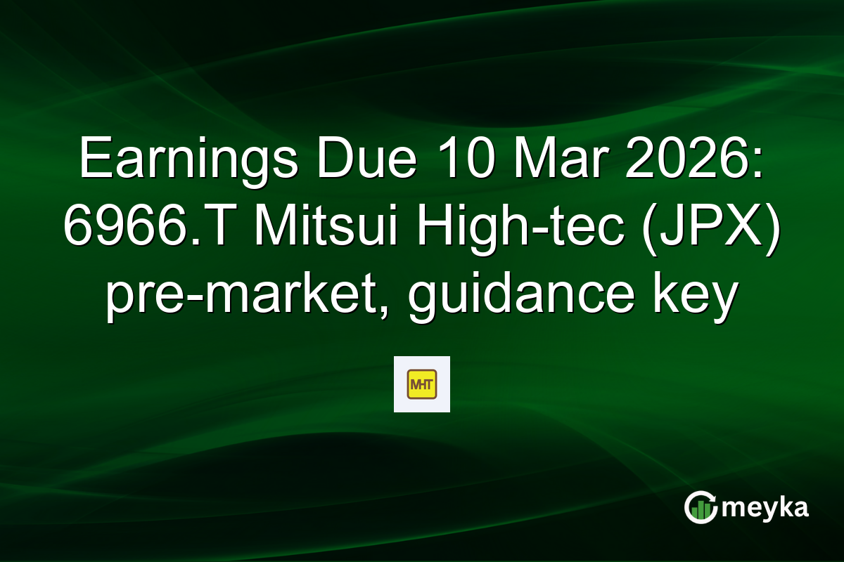Earnings Due 10 Mar 2026: 6966.T Mitsui High-tec (JPX) pre-market, guidance key