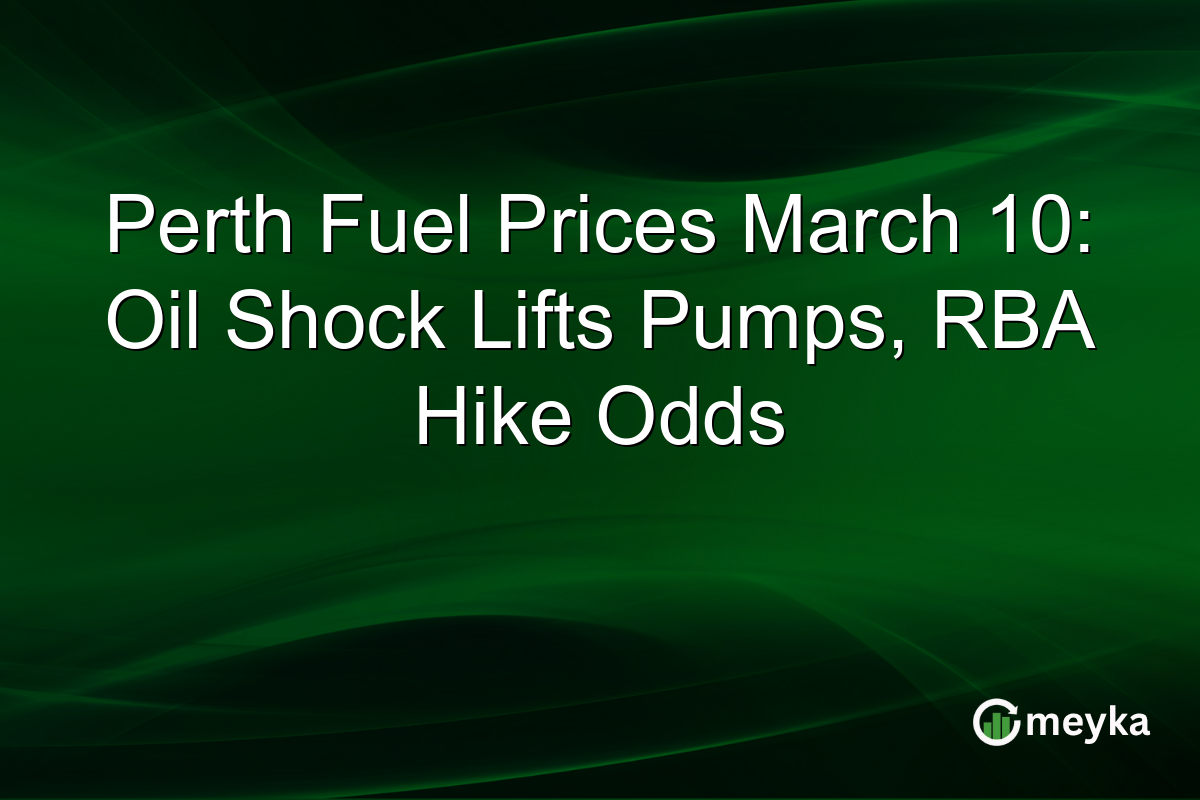 Perth Fuel Prices March 10: Oil Shock Lifts Pumps, RBA Hike Odds