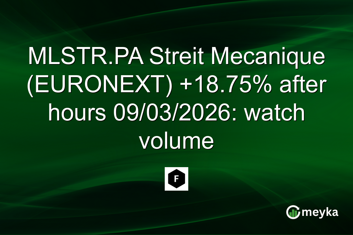 MLSTR.PA Streit Mecanique (EURONEXT) +18.75% after hours 09/03/2026: watch volume