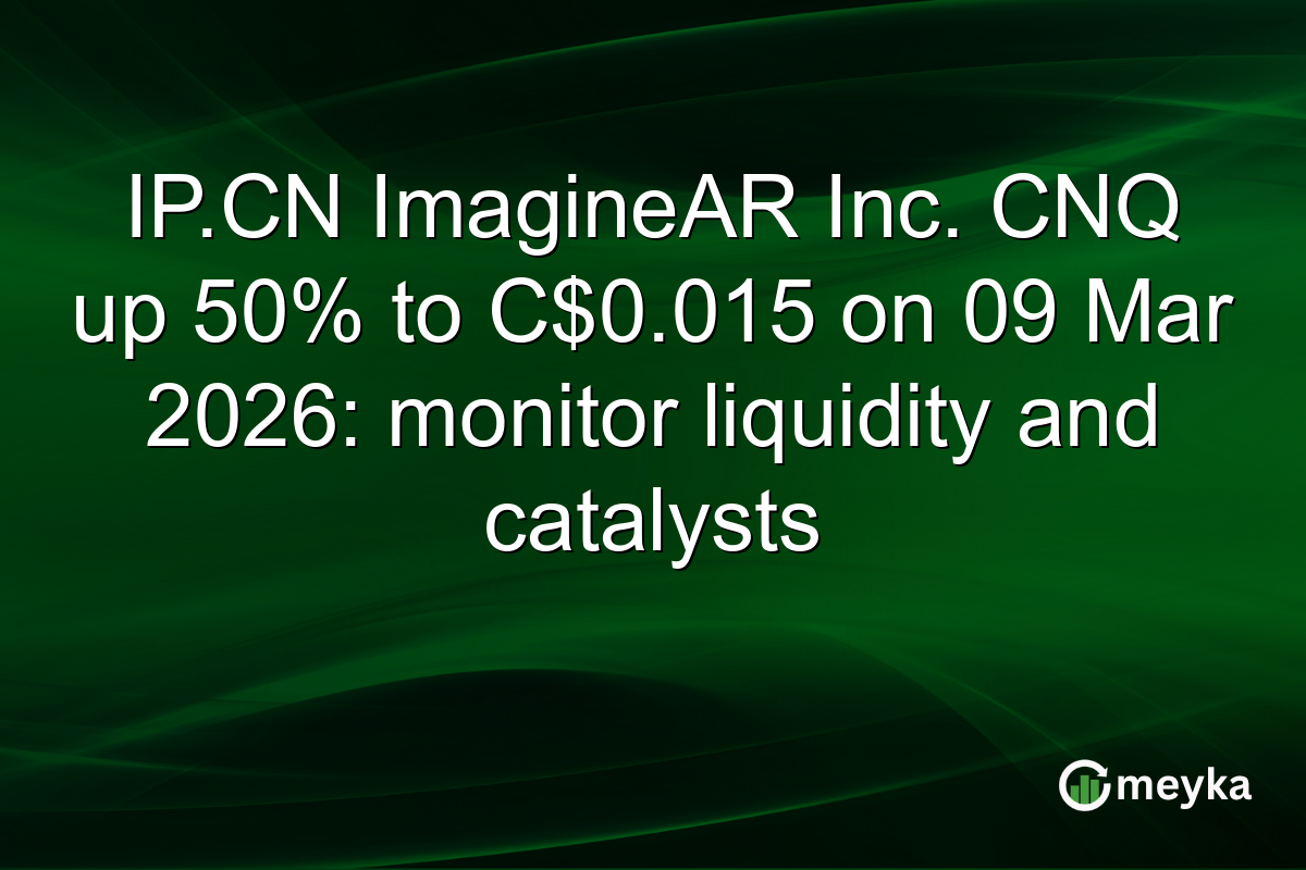 IP.CN ImagineAR Inc. CNQ up 50% to C$0.015 on 09 Mar 2026: monitor liquidity and catalysts