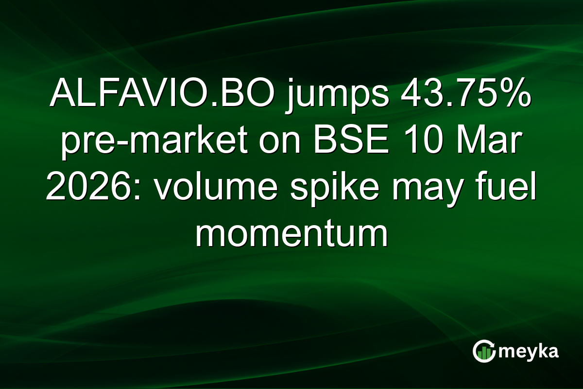 ALFAVIO.BO jumps 43.75% pre-market on BSE 10 Mar 2026: volume spike may fuel momentum