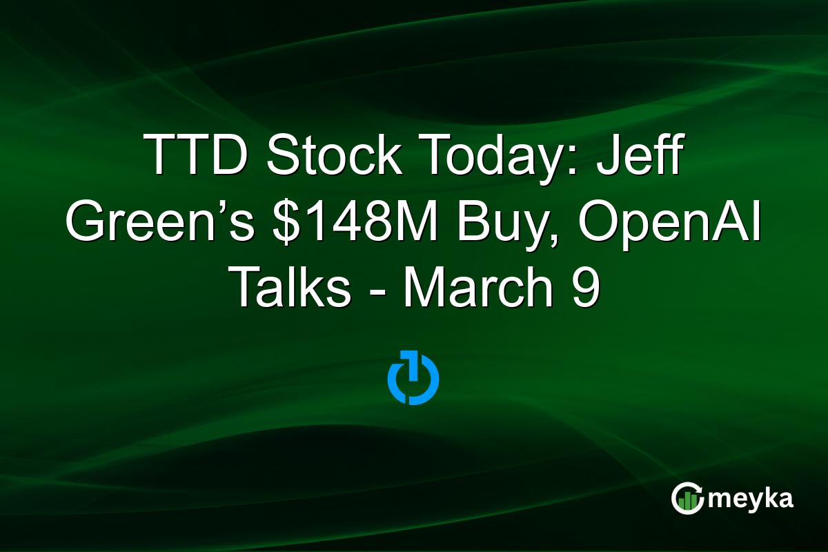 TTD Stock Today: Jeff Green’s $148M Buy, OpenAI Talks - March 9
