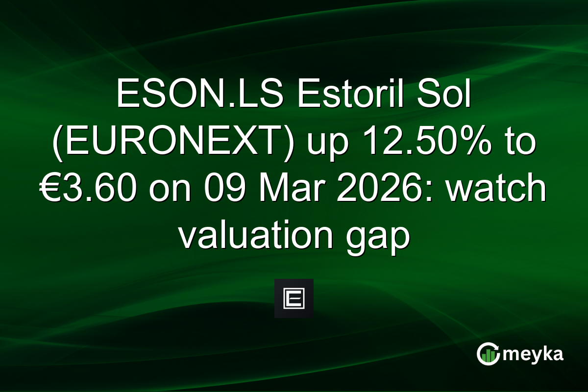 ESON.LS Estoril Sol (EURONEXT) up 12.50% to €3.60 on 09 Mar 2026: watch valuation gap