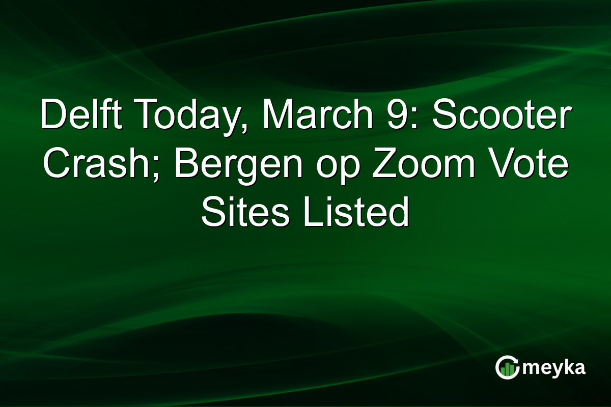 Delft Today, March 9: Scooter Crash; Bergen op Zoom Vote Sites Listed
