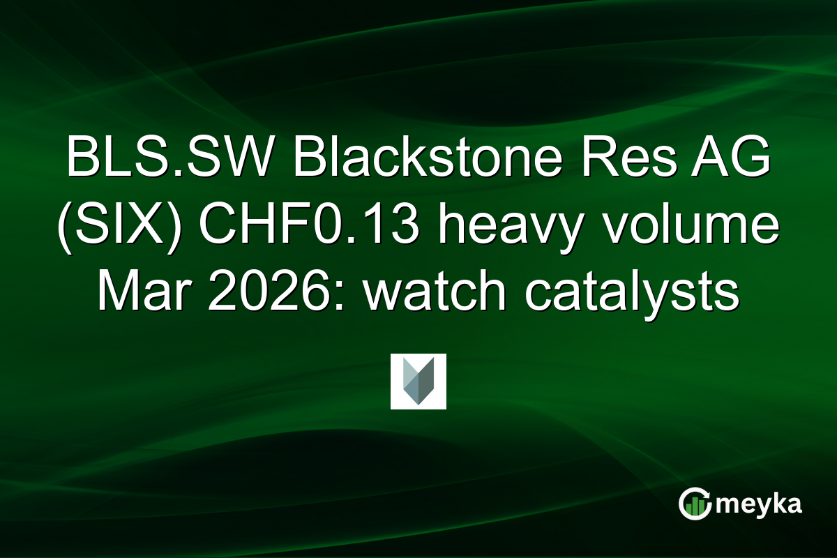 BLS.SW Blackstone Res AG (SIX) CHF0.13 heavy volume Mar 2026: watch catalysts