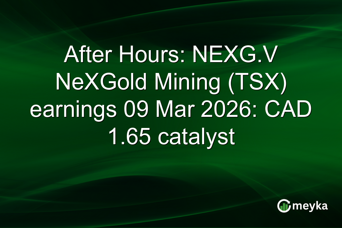 After Hours: NEXG.V NeXGold Mining (TSX) earnings 09 Mar 2026: CAD 1.65 catalyst