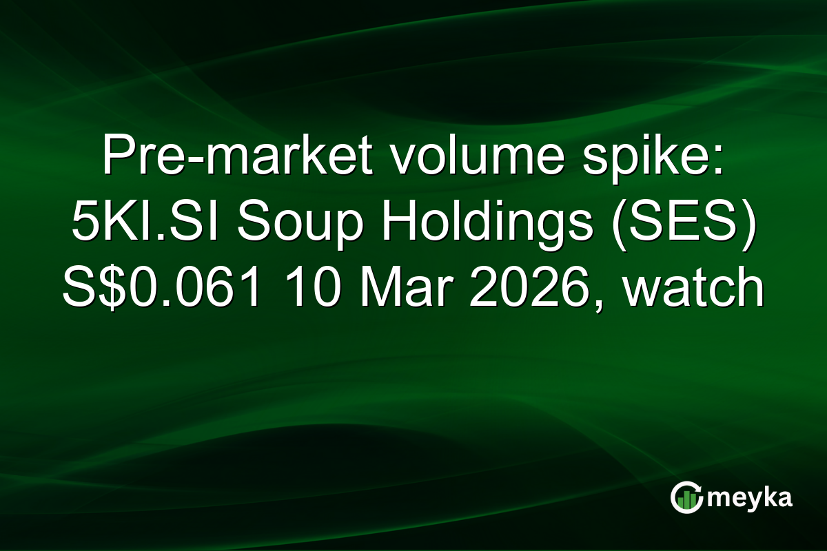 Pre-market volume spike: 5KI.SI Soup Holdings (SES) S$0.061 10 Mar 2026, watch