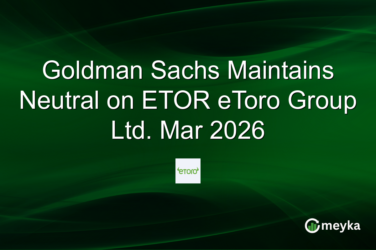 Goldman Sachs Maintains Neutral on ETOR eToro Group Ltd. Mar 2026