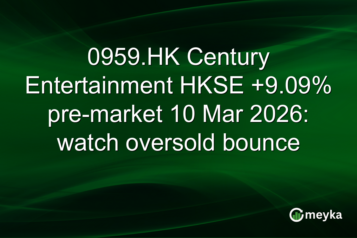 0959.HK Century Entertainment HKSE +9.09% pre-market 10 Mar 2026: watch oversold bounce