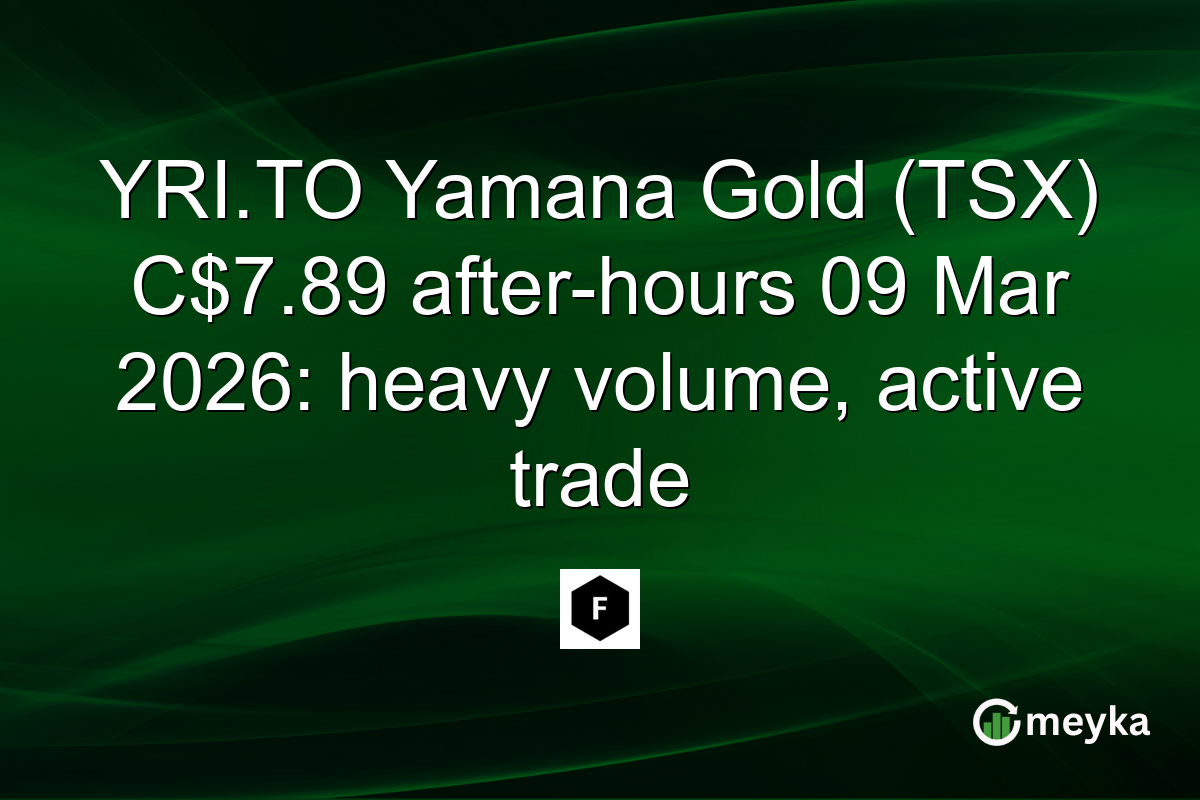 YRI.TO Yamana Gold (TSX) C$7.89 after-hours 09 Mar 2026: heavy volume, active trade