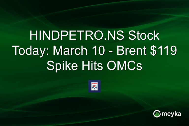 HINDPETRO.NS Stock Today: March 10 - Brent $119 Spike Hits OMCs