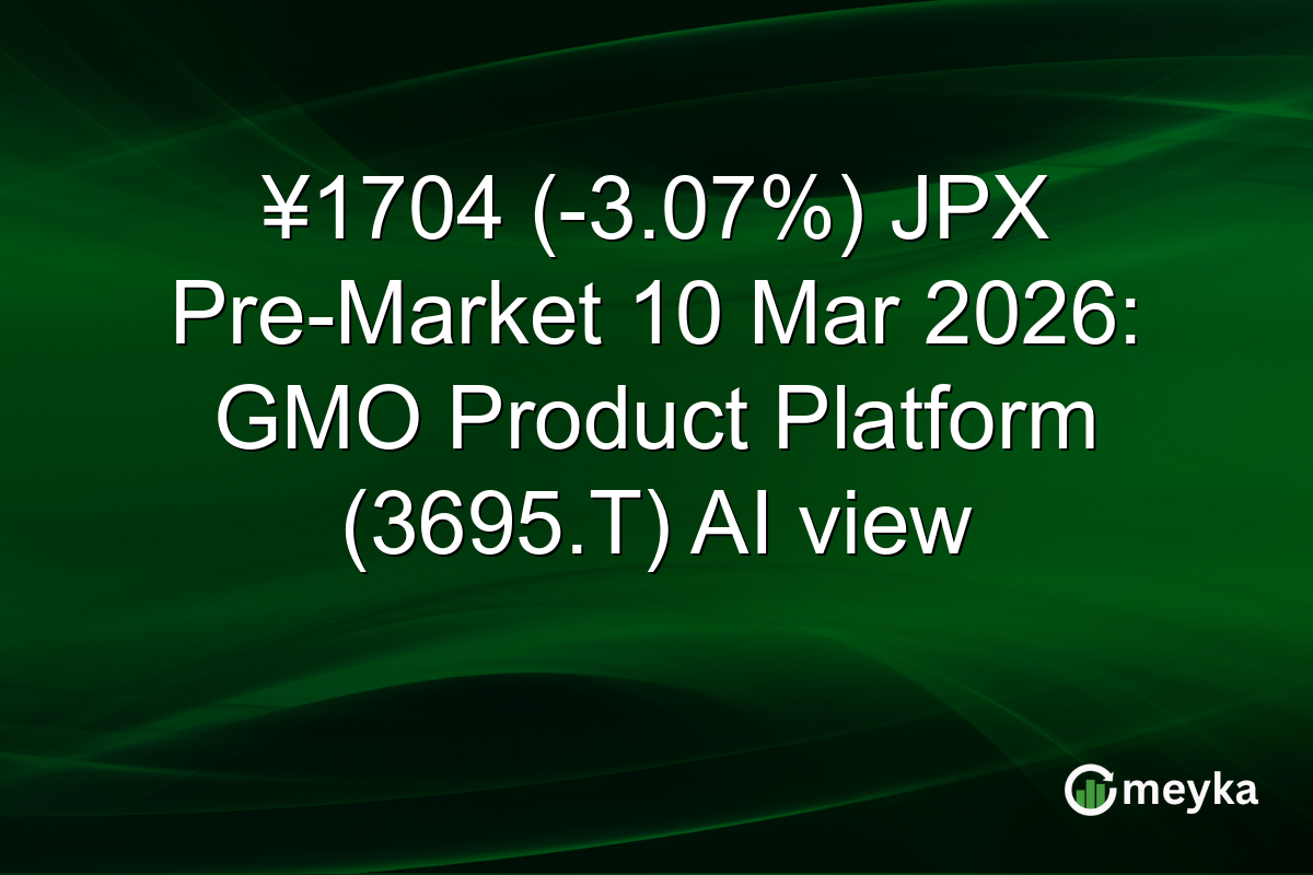 ¥1704 (-3.07%) JPX Pre-Market 10 Mar 2026: GMO Product Platform (3695.T) AI view