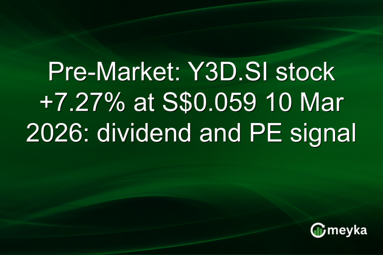 Pre-Market: Y3D.SI stock +7.27% at S$0.059 10 Mar 2026: dividend and PE signal