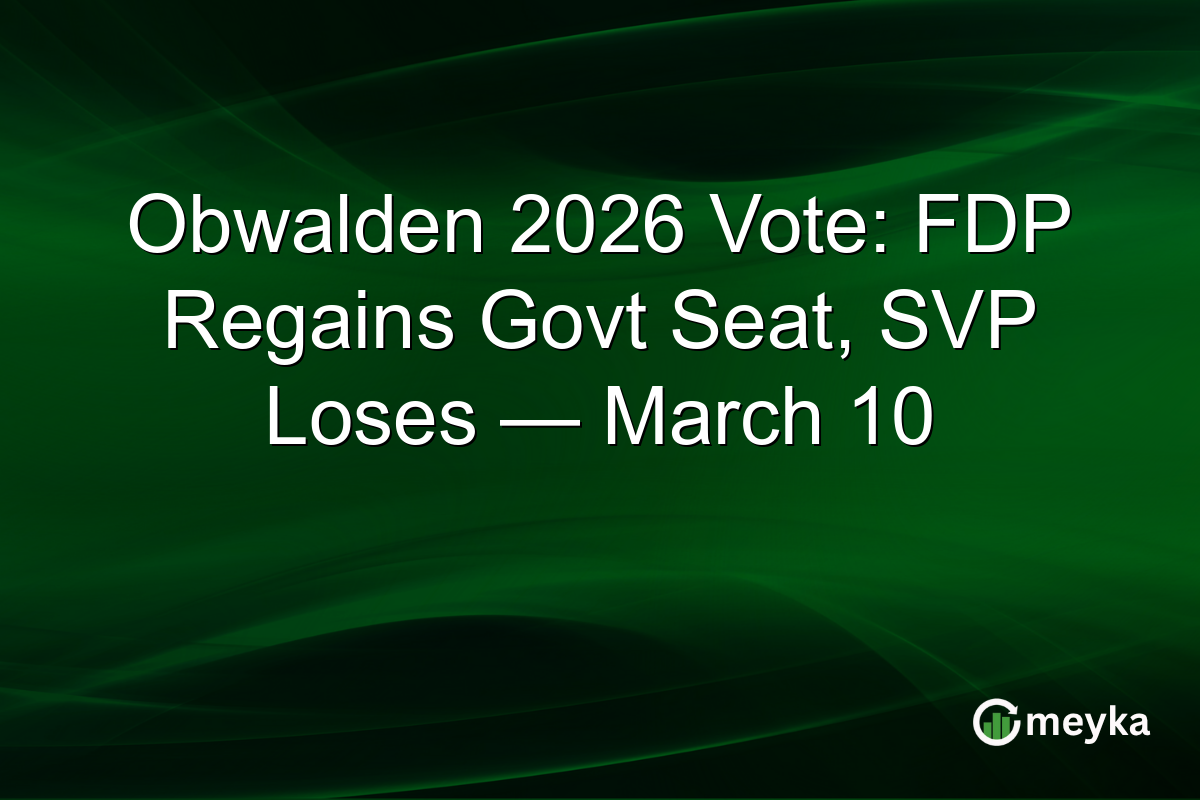 Obwalden 2026 Vote: FDP Regains Govt Seat, SVP Loses — March 10