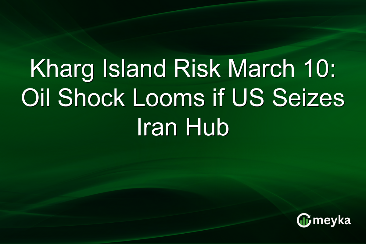 Kharg Island Risk March 10: Oil Shock Looms if US Seizes Iran Hub