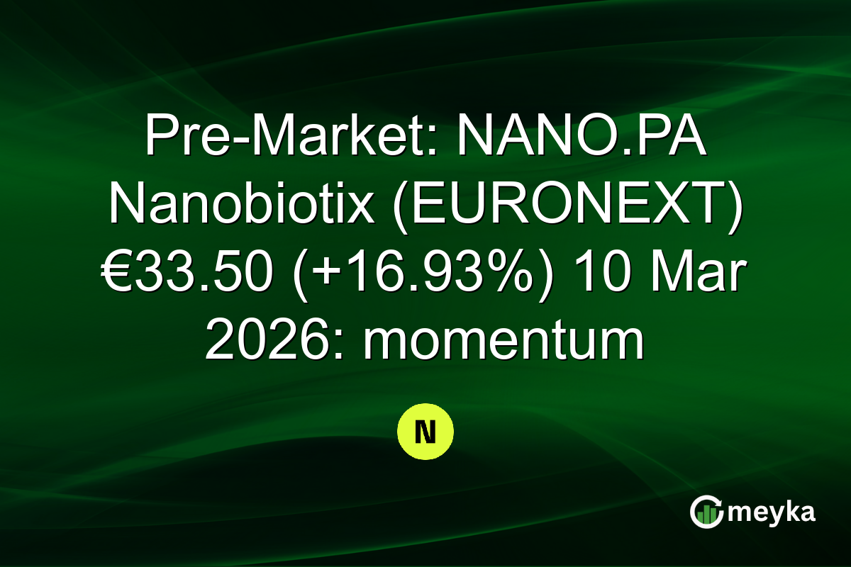 Pre-Market: NANO.PA Nanobiotix (EURONEXT) €33.50 (+16.93%) 10 Mar 2026: momentum