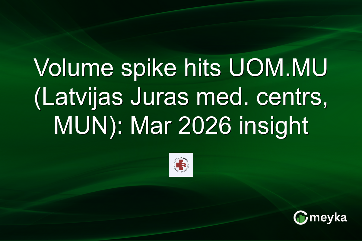 Volume spike hits UOM.MU (Latvijas Juras med. centrs, MUN): Mar 2026 insight