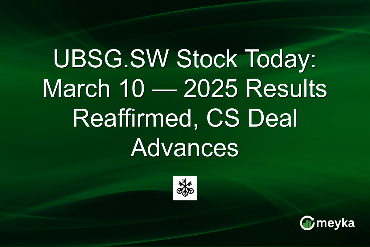 UBSG.SW Stock Today: March 10 — 2025 Results Reaffirmed, CS Deal Advances