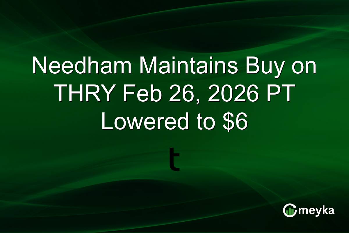 Needham Maintains Buy on THRY Feb 26, 2026 PT Lowered to $6