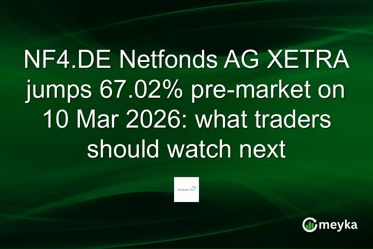 NF4.DE Netfonds AG XETRA jumps 67.02% pre-market on 10 Mar 2026: what traders should watch next