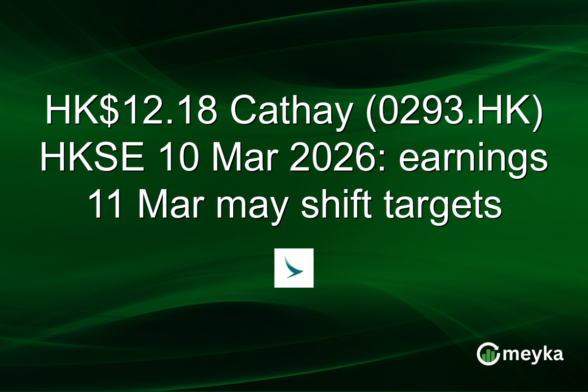 HK$12.18 Cathay (0293.HK) HKSE 10 Mar 2026: earnings 11 Mar may shift targets