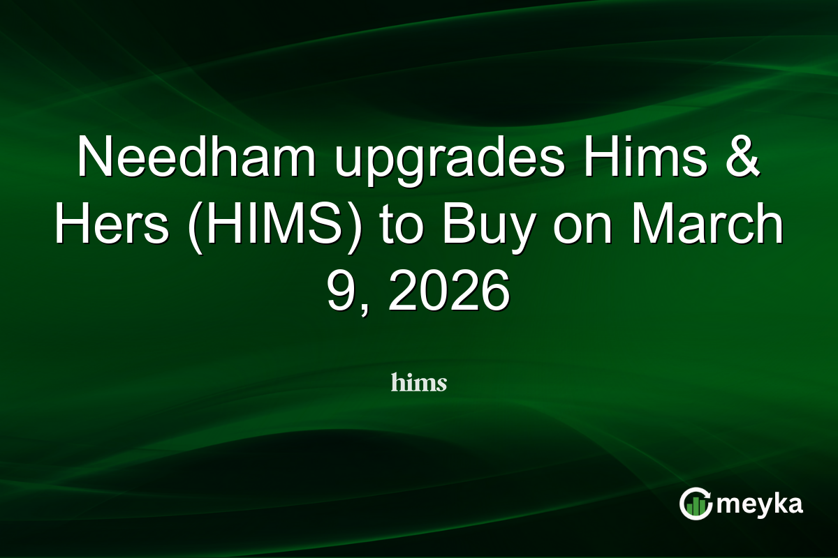 Needham upgrades Hims & Hers (HIMS) to Buy on March 9, 2026
