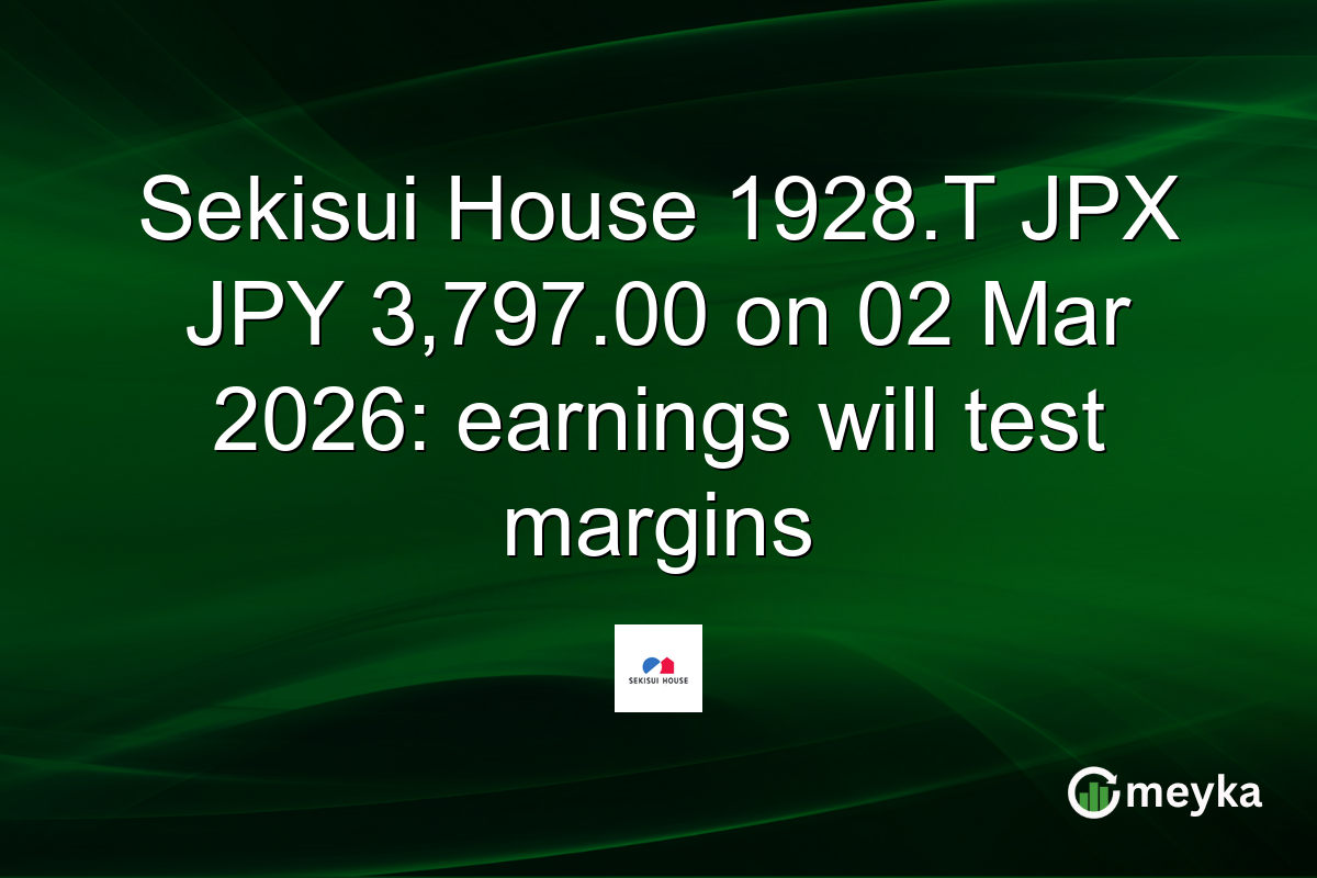 Sekisui House 1928.T JPX JPY 3,797.00 on 02 Mar 2026: earnings will test margins