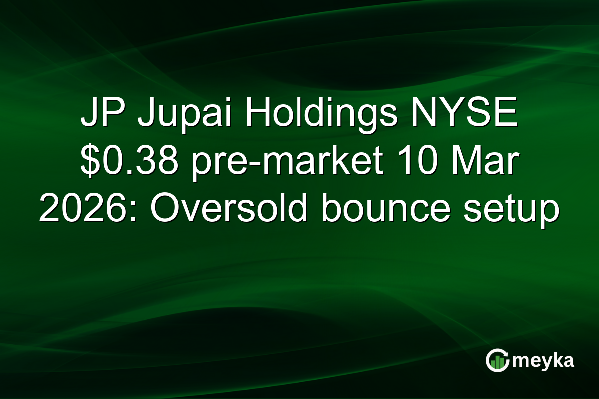 JP Jupai Holdings NYSE $0.38 pre-market 10 Mar 2026: Oversold bounce setup