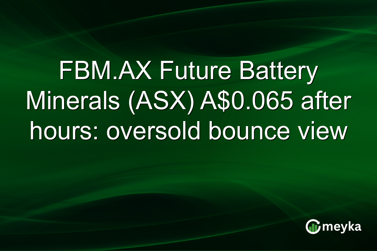 FBM.AX Future Battery Minerals (ASX) A$0.065 after hours: oversold bounce view