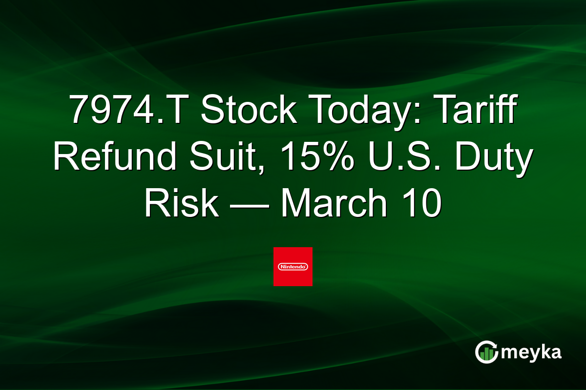 7974.T Stock Today: Tariff Refund Suit, 15% U.S. Duty Risk — March 10