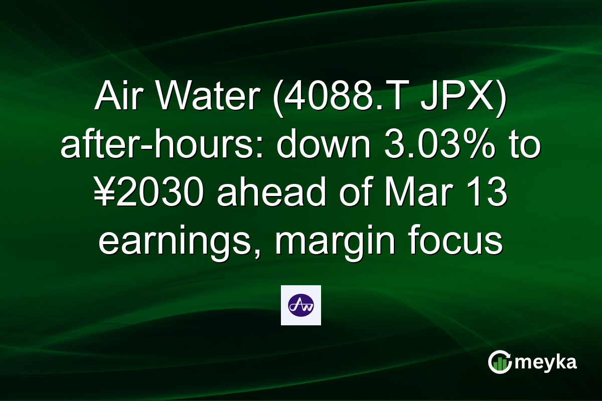 Air Water (4088.T JPX) after-hours: down 3.03% to ¥2030 ahead of Mar 13 earnings, margin focus