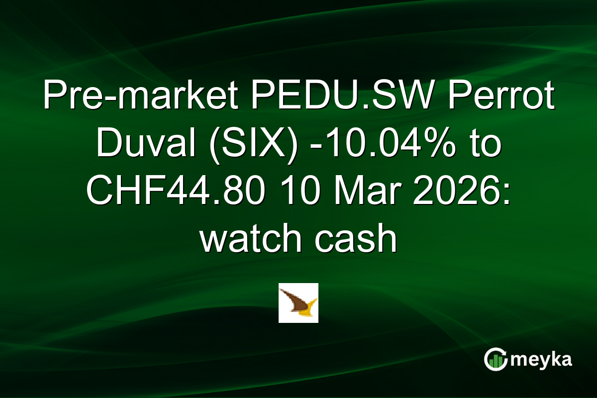 Pre-market PEDU.SW Perrot Duval (SIX) -10.04% to CHF44.80 10 Mar 2026: watch cash