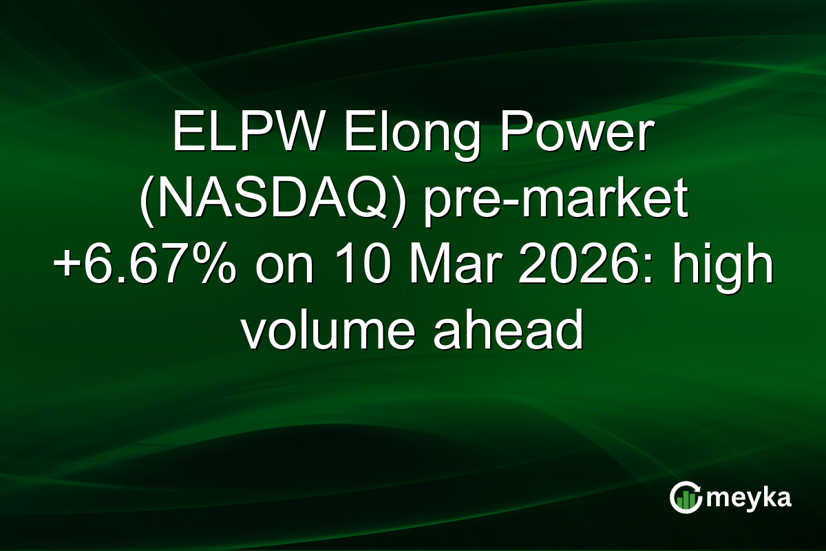 ELPW Elong Power (NASDAQ) pre-market +6.67% on 10 Mar 2026: high volume ahead