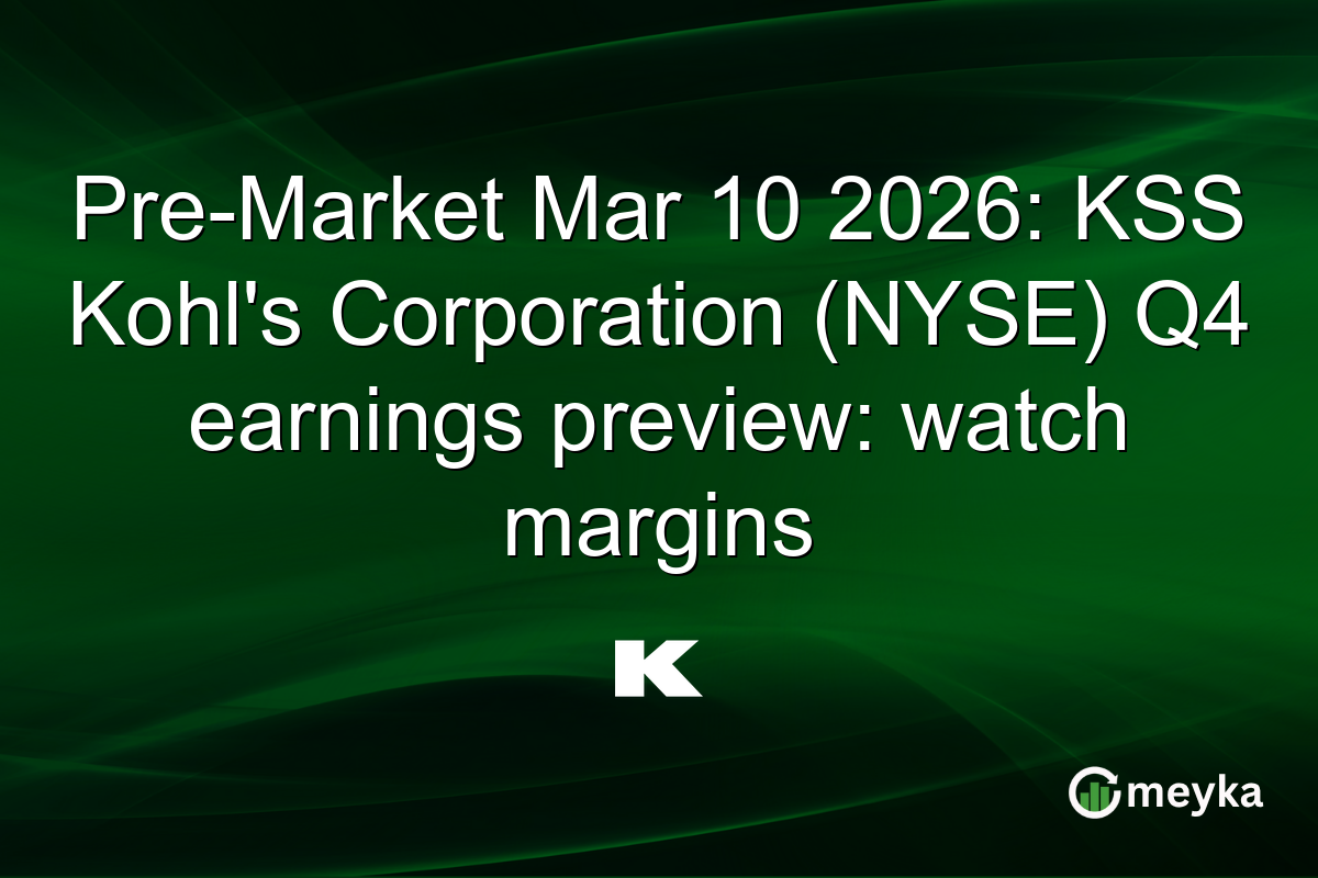 Pre-Market Mar 10 2026: KSS Kohl’s Corporation (NYSE) Q4 earnings preview: watch margins