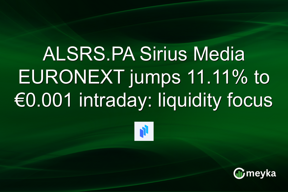 ALSRS.PA Sirius Media EURONEXT jumps 11.11% to €0.001 intraday: liquidity focus