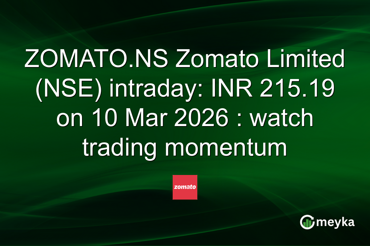 ZOMATO.NS Zomato Limited (NSE) intraday: INR 215.19 on 10 Mar 2026 : watch trading momentum