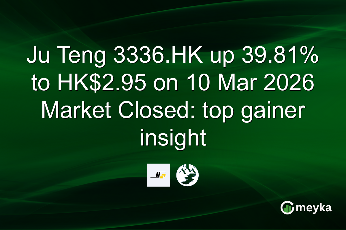 Ju Teng 3336.HK up 39.81% to HK$2.95 on 10 Mar 2026 Market Closed: top gainer insight