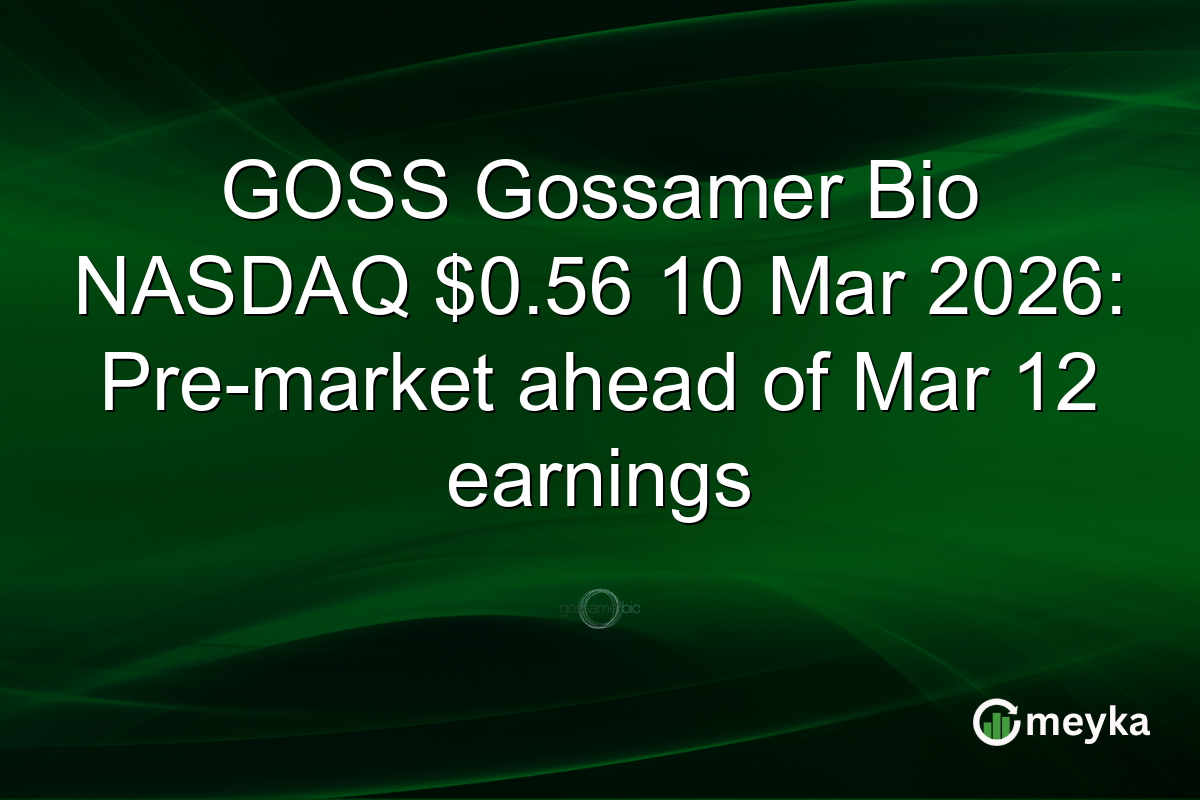 GOSS Gossamer Bio NASDAQ $0.56 10 Mar 2026: Pre-market ahead of Mar 12 earnings