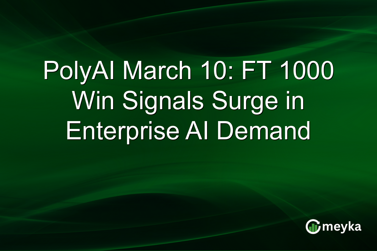 PolyAI March 10: FT 1000 Win Signals Surge in Enterprise AI Demand