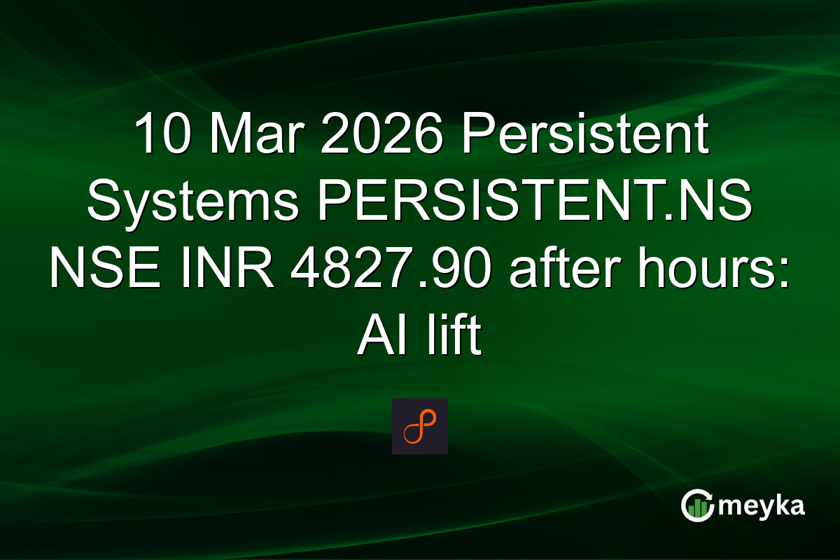10 Mar 2026 Persistent Systems PERSISTENT.NS NSE INR 4827.90 after hours: AI lift