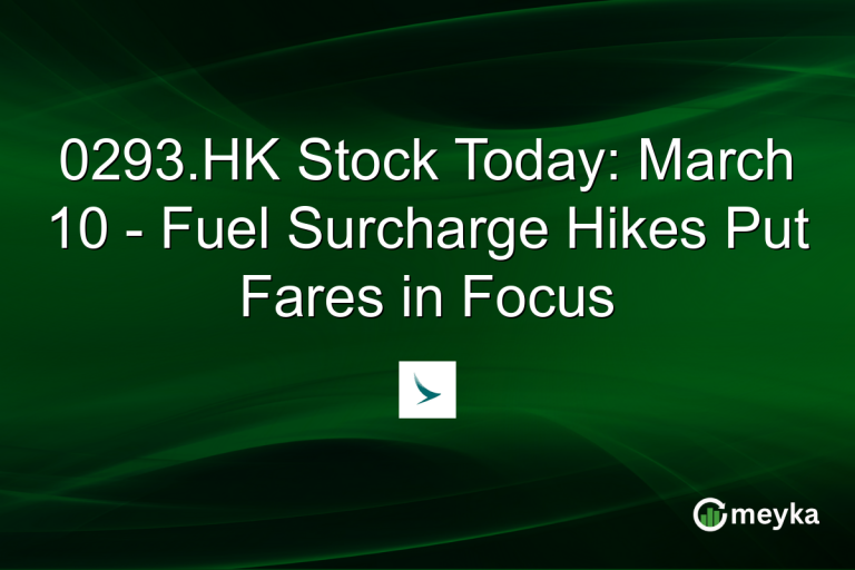 0293.HK Stock Today: March 10 - Fuel Surcharge Hikes Put Fares in Focus