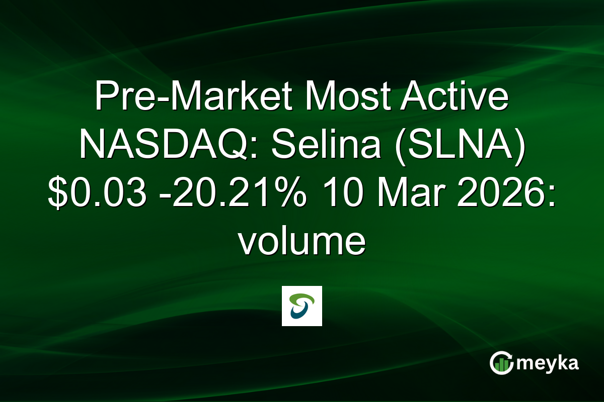 Pre-Market Most Active NASDAQ: Selina (SLNA) $0.03 -20.21% 10 Mar 2026: volume