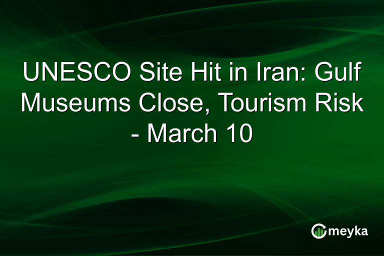 UNESCO Site Hit in Iran: Gulf Museums Close, Tourism Risk - March 10